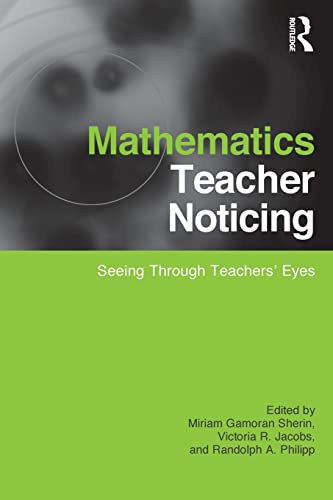 Mathematics Teacher Noticing: Seeing Through Teachers' Eyes (Studies in Mathematical Thinking and Learning) von Routledge